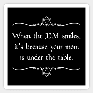 When the DM Smiles, It's Because Your Mom is Under the Table. Sticker